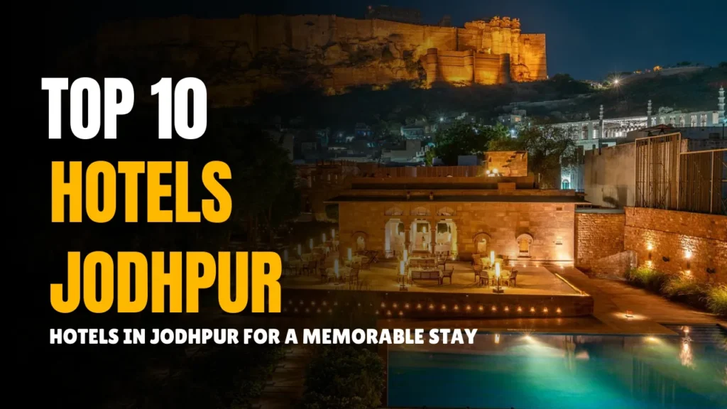 Top 10 Hotels in Jodhpur for a Memorable Stay